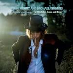 John Murry / Michael Timmins - A Little Bit Of Grace And Decay