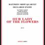 matthew Shipp - Our Lady Of The Flowers