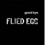Flied Egg - Good Bye