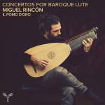 Miguel Rinc�n / Il Pomo D'Oro - Concertos for Baroque Lute
