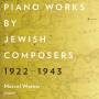 Marcel Worms - Piano Works by Jewish Composers 1922-1943