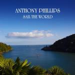 Anthony Phillips - Sail the World 2CD Remastered and Expanded CD Edit