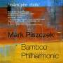 Mark Piszczek - Bamboo Philharmonic