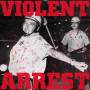 Violent Arrest - Violent Arrest