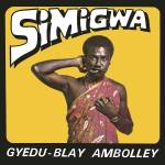 Gyedu-Blay Ambolley - Simigwa (Reissue)