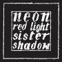 Neon - Red Light / Sister Shadow