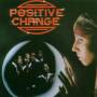 Positive Change - Positive Change