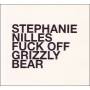 Stephanie Nilles - Fuck Off Grizzly Bear