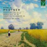 Emanuele Delucchi - Medtner: Sonata-ballade Op. 27, Sonata-idyll Op. 56, Forgotten Melodies Op. 39