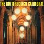 The Butterscotch Cathedral - The Butterscotch Cathedral