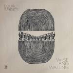 Equal Spirits - Wise and Waiting