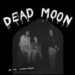 Dead Moon - In the Graveyard