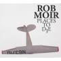 Rob Moir - Places To Die
