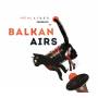Balkan Airs Feat. Otros Aires - Otros Aires presents Balkan Airs