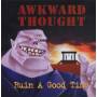 Awkward Thought - Ruin A Good Time