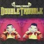 Double Trouble - Trouble Makers