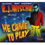 R.J. Mischo - He Came To Play