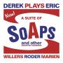 Derek Plays Eric (Willers / Roder / Marien) - A Suite Of Soaps And Other Assorted Sceneries