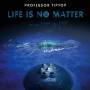 Professor Tip Top - Life Is No Matter (Vinyl)