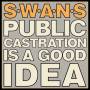 Swans - Public Castration Is A Good Idea (Ltd. 2LP+MP3)