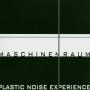 Plastic Noise Experience - Maschinenraum