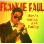 Franky Paul - DONT WANNA GET FUNKY