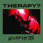 Therapy? - Were Here To The End