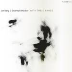 Jan Bang / Eivind Aarset / Ensemble Modern - With These Hands