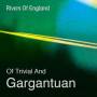 Rivers Of England - Of Trivial And Gargantuan