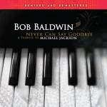 Bob Baldwin - Never Can Say Goodbye (A Tribute To Michael Jackso