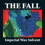 The Fall - Imperial Wax Solvent+Britannia Row Recordings