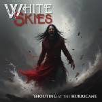 White Skies - Shouting At The Hurricane