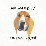 Friska Viljor - My name is Friska Viljor