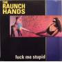 The Raunch Hands - Fuck Me Stupid