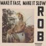 Rob - Make It Fast,Make It Slow