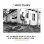 James Talley - Got No Bread No Milk No Money But We Sure Got Lot
