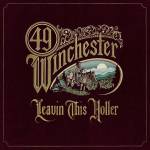 49 Winchester - Leavin' this Holler
