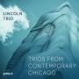 Lincoln Trio - Trios from Contemporary Chicago