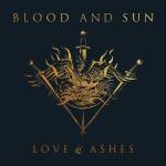 Blood And Sun - Love & Ashes