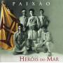 Herois Do Mar - Paixao: O Melhor