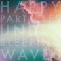 Happy Particles - Under Sleeping Waves