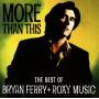 Bryan Ferry & Roxy Music - More Than This/The Best Of B. Ferry+Roxy Music