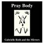 Gabrielle Roth & The Mirrors - Pray Body