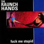 The Raunch Hands - Fuck Me Stupid
