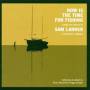 Sam Larner - Now is the Time for Fishi