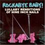 Rockabye Baby! - Lullaby Renditions Of Nine Inch Nails