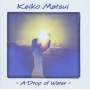 Keiko Matsui - A Drop Of Water