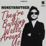 Moneybrother - They're Building Walls Around Us