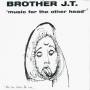 BROTHER JT & VIBROLUX - Music For The Other Head