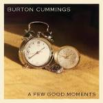 Burton Cummings - Few Good Moments